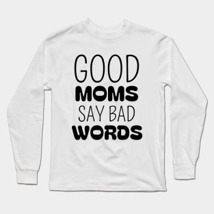 Mothers day Gift good moms say bad words Long Sleeve T-Shirt
